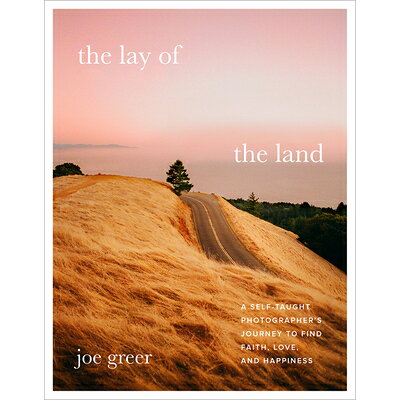 The Lay of the Land: A Self-Taught Photographer's Journey to Find Faith, Love, and Happiness /COLLINS/Joe Greer
